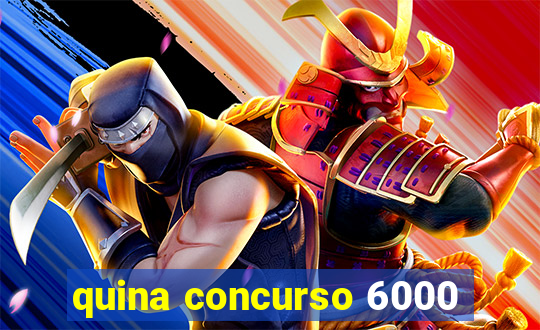 quina concurso 6000